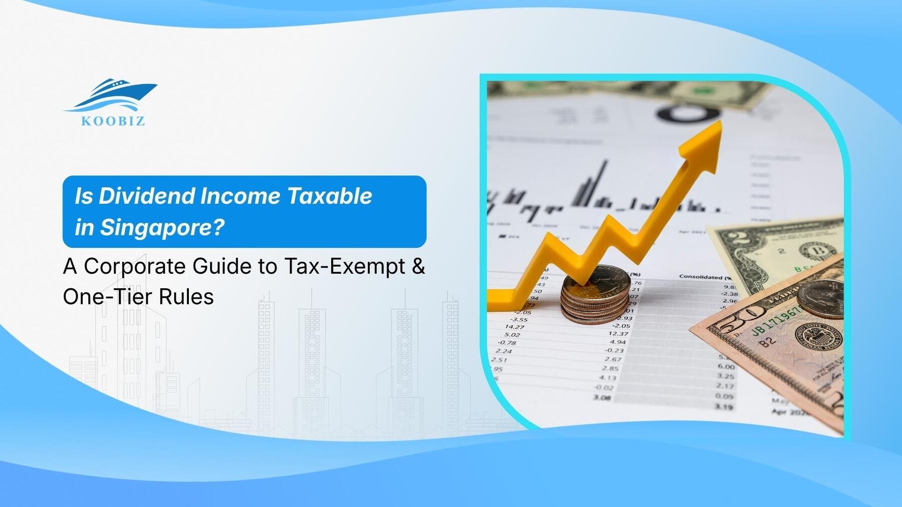 Is Dividend Income Taxable in Singapore? A Corporate Guide to Tax-Exempt & One-Tier Rules