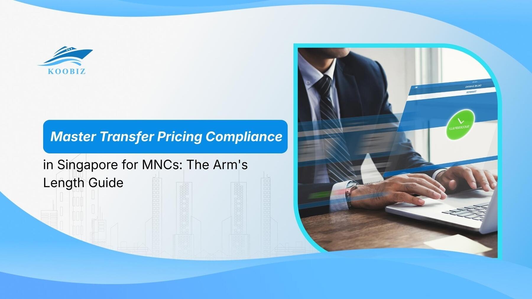Master Transfer Pricing Compliance in Singapore for MNCs: The Arm's Length Guide
