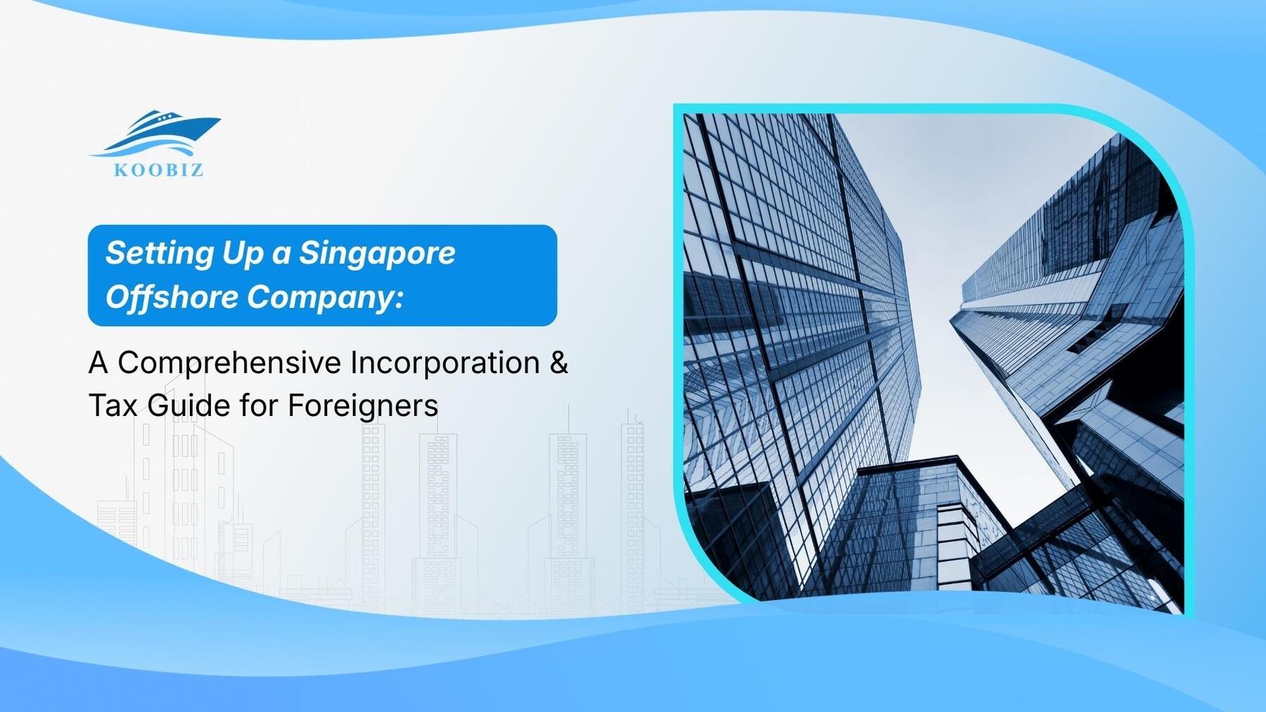 Setting Up a Singapore Offshore Company: A Comprehensive Incorporation & Tax Guide for Foreigners