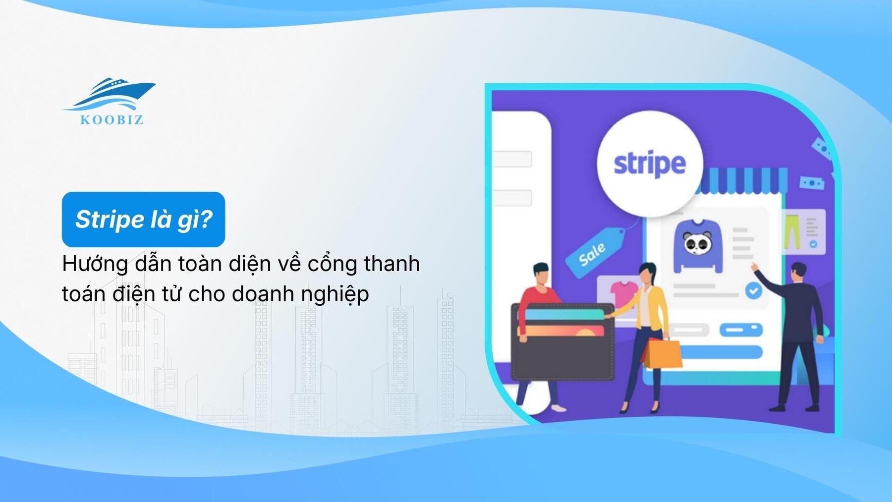 Stripe là gì? Hướng dẫn toàn diện về cổng thanh toán điện tử cho doanh nghiệp