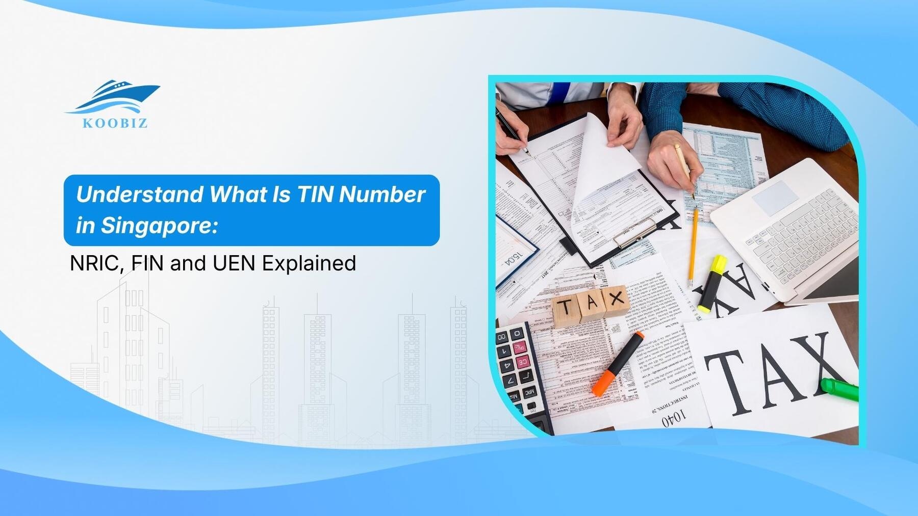 Understand What Is TIN Number in Singapore: NRIC, FIN and UEN Explained