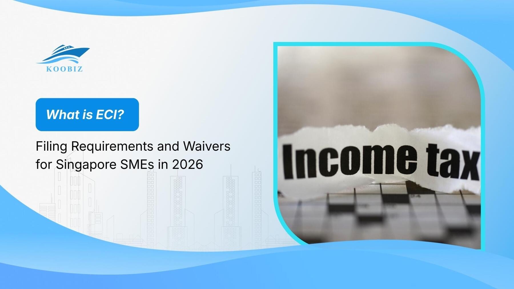 What is ECI? Filing Requirements and Waivers for Singapore SMEs in 2026