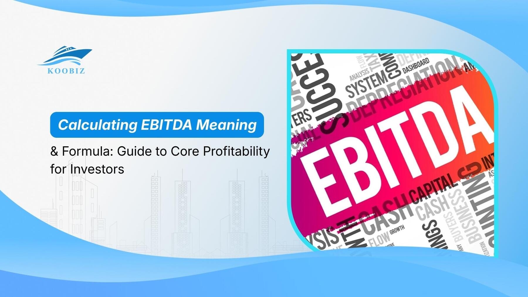 Calculating EBITDA Meaning & Formula: Guide to Core Profitability for Investors