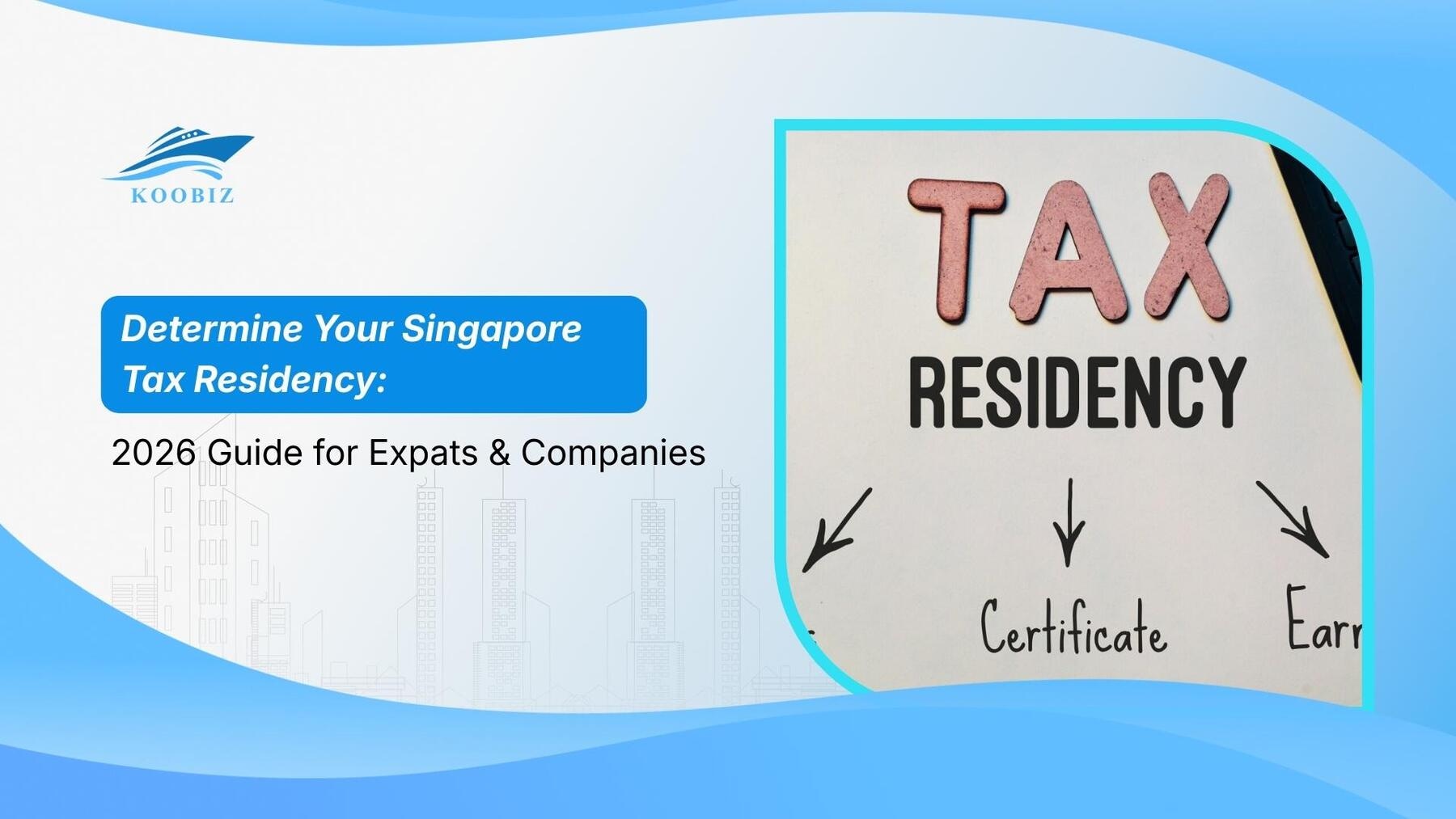 Determine Your Singapore Tax Residency: 2026 Guide for Expats & Companies