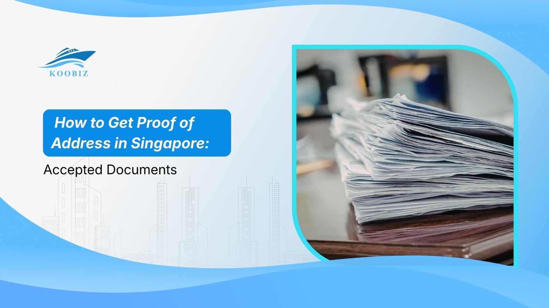 How to Get Proof of Address in Singapore: Accepted Documents