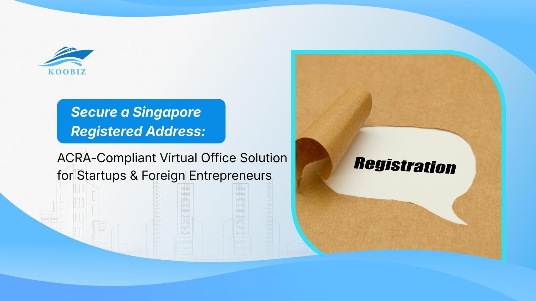 Secure a Singapore Registered Address: ACRA-Compliant Virtual Office Solution for Startups & Foreign Entrepreneurs