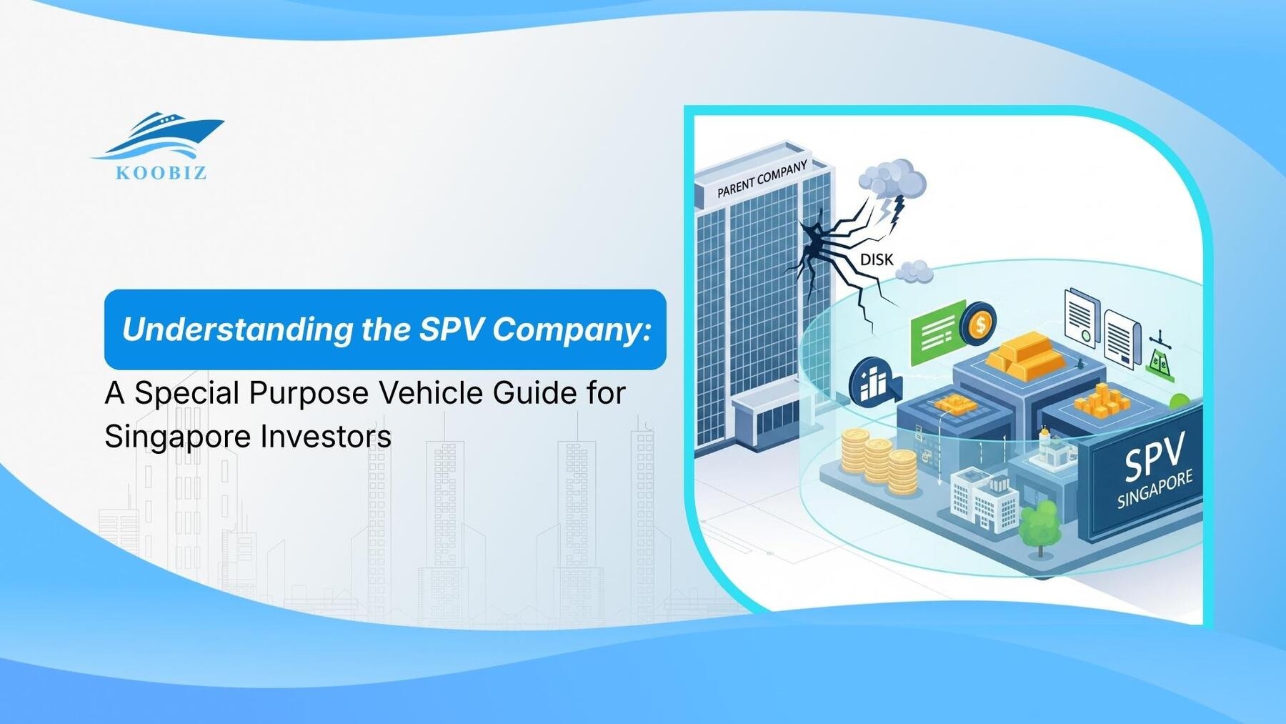 Understanding the SPV Company: A Special Purpose Vehicle Guide for Singapore Investors