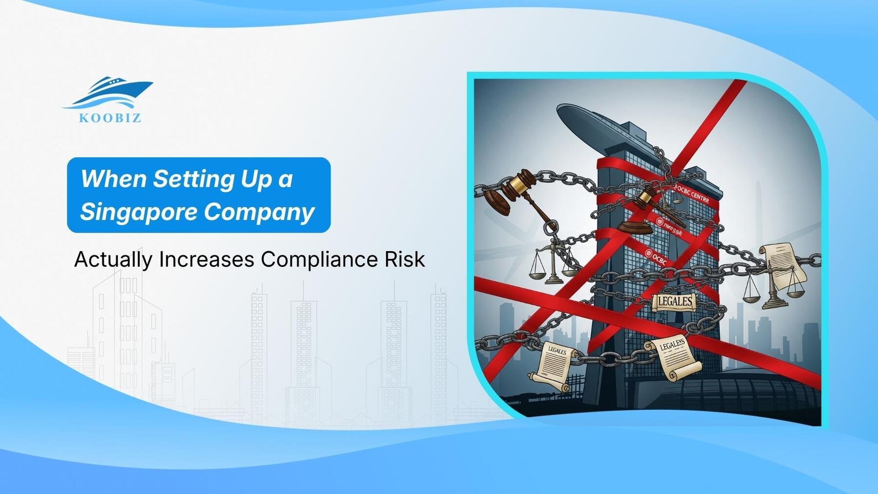 When Setting Up a Singapore Company Actually Increases Compliance Risk