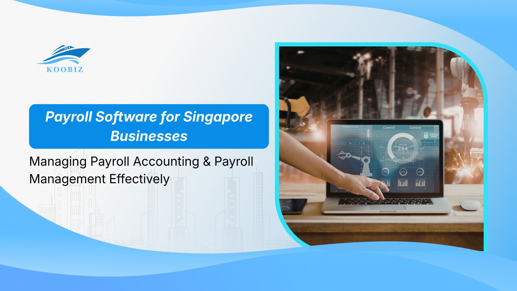 Payroll Software for Singapore Businesses: Managing Payroll Accounting & Payroll Management Effectively