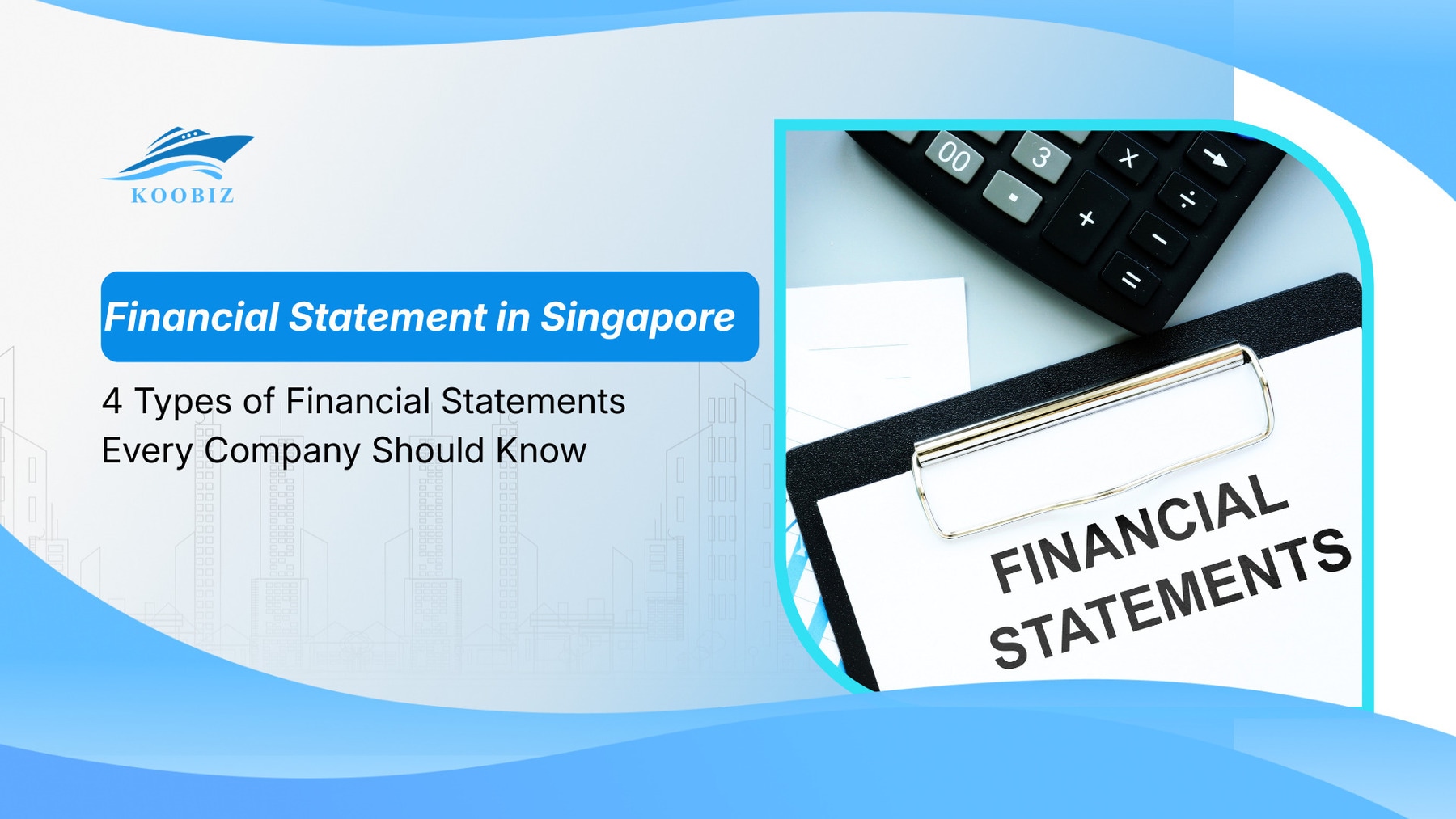 Financial Statement in Singapore: 4 Types of Financial Statements Every Company Should Know