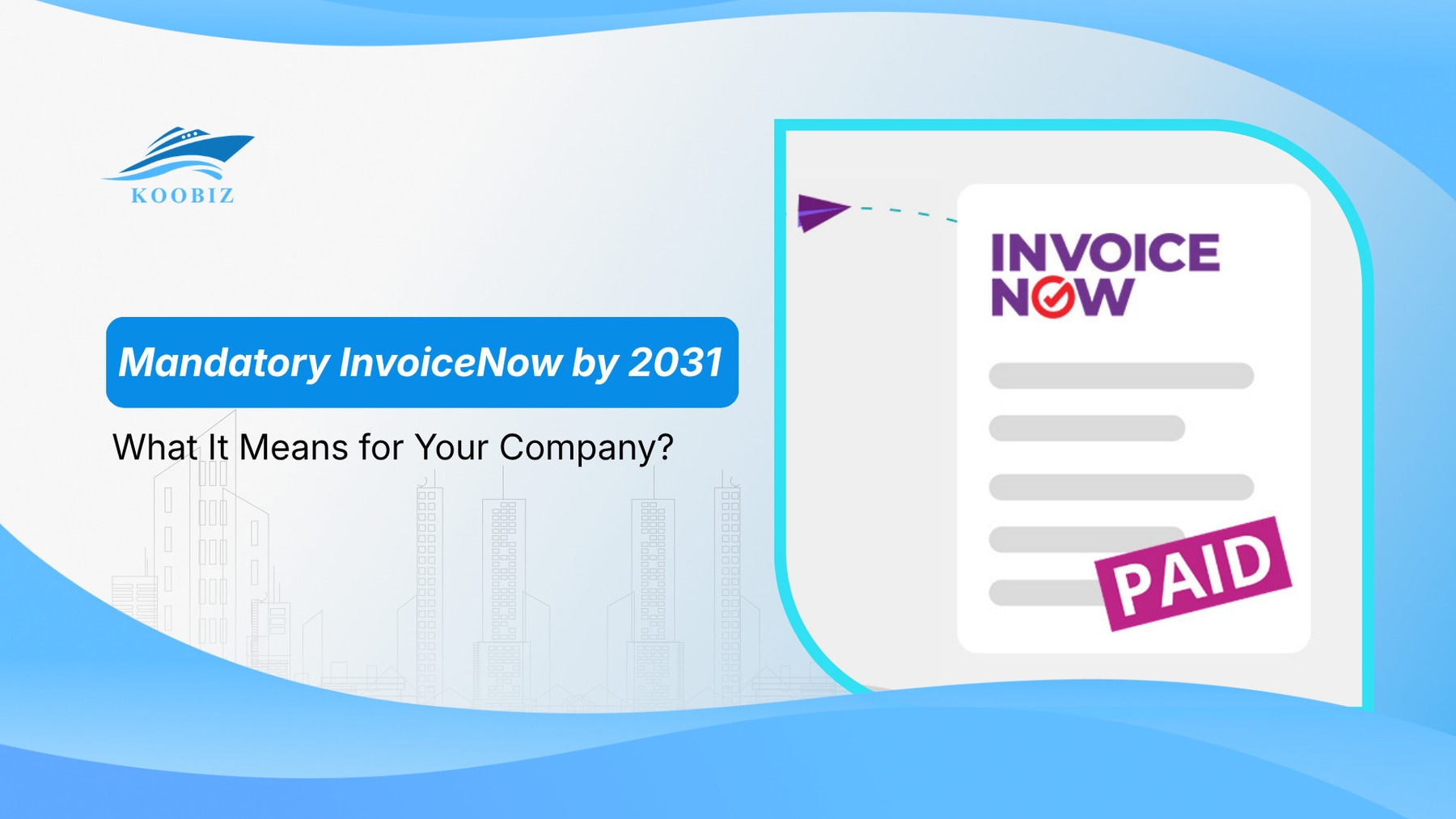 Mandatory InvoiceNow for All GST-Registered Businesses by 2031: What It Means for Your Company