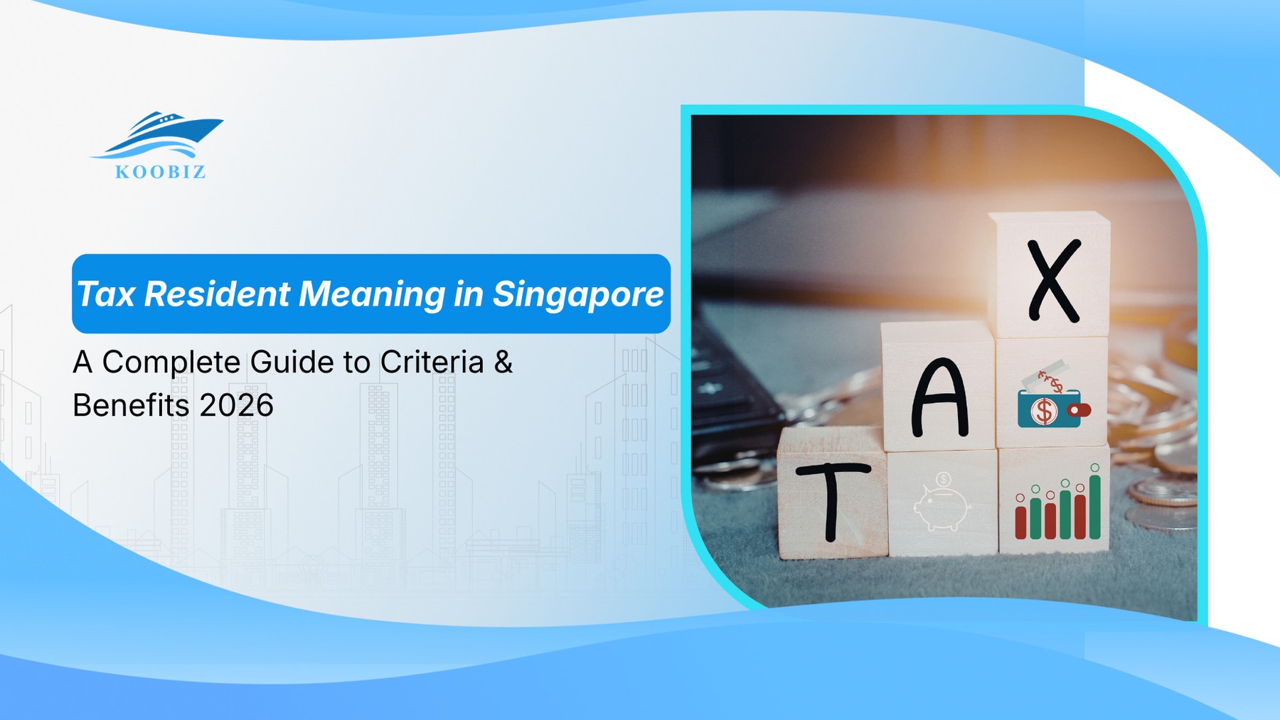 Tax Resident Meaning in Singapore: A Complete Guide to Criteria & Benefits 2026